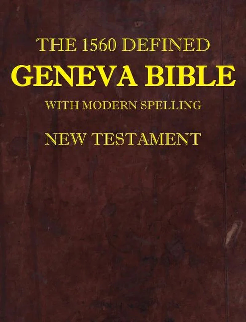 1: the 1560 Defined Geneva Bible: with Modern Spelling, New Testament, Book 1, (1560 Geneva Bib) (Hardcover)